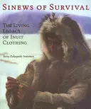 Les nerfs de la survie : l'héritage vivant des vêtements inuits - Sinews of Survival: The Living Legacy of Inuit Clothing