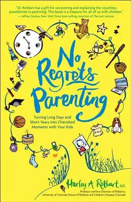 L'art d'être parent sans regret : Transformer les longues journées et les courtes années en moments précieux avec vos enfants - No Regrets Parenting: Turning Long Days and Short Years into Cherished Moments with Your Kids