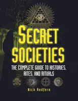 Sociétés secrètes : Le guide complet des histoires, des rites et des rituels - Secret Societies: The Complete Guide to Histories, Rites, and Rituals