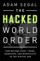 L'ordre mondial piraté : Comment les nations se battent, commercent, manœuvrent et manipulent à l'ère numérique - The Hacked World Order: How Nations Fight, Trade, Maneuver, and Manipulate in the Digital Age