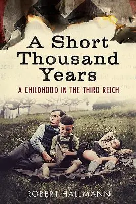 Un petit millier d'années : Une enfance dans le Troisième Reich - A Short Thousand Years: A Childhood in the Third Reich