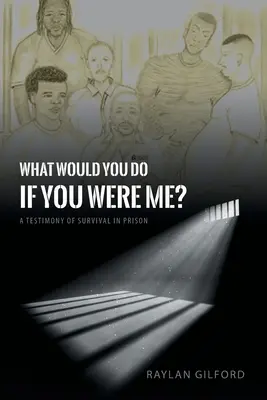 Que feriez-vous à ma place ? Un témoignage de survie en prison - What Would You Do If You Were Me?: A Testimony of Survival in Prison
