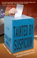 Tainted by Suspicion : Les tractations secrètes et le chaos électoral des élections présidentielles contestées - Tainted by Suspicion: The Secret Deals and Electoral Chaos of Disputed Presidential Elections