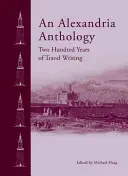 Anthologie d'Alexandrie : Récits de voyage à travers les siècles - An Alexandria Anthology: Travel Writing Through the Centuries