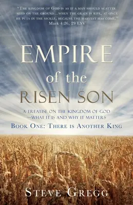 L'empire du fils ressuscité : Un traité sur le Royaume de Dieu - ce qu'il est et pourquoi il est important Livre 1 : Il y a un autre roi - Empire of the Risen Son: A Treatise on the Kingdom of God-What it is and Why it Matters Book One: There is Another King