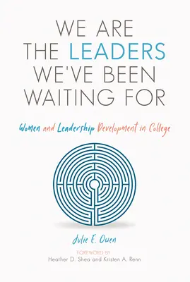 Nous sommes les leaders que nous attendions : Les femmes et le développement du leadership à l'université - We Are the Leaders We've Been Waiting for: Women and Leadership Development in College