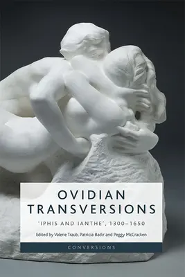 Transversions ovidiennes : Iphis et Ianthe', 1300-1650 - Ovidian Transversions: 'Iphis and Ianthe', 1300-1650