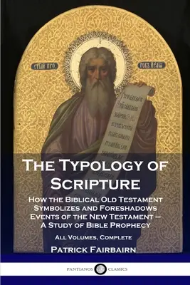 La typologie de l'Écriture : Comment l'Ancien Testament biblique symbolise et préfigure les événements du Nouveau Testament - Une étude de la prophétie biblique - Al - The Typology of Scripture: How the Biblical Old Testament Symbolizes and Foreshadows Events of the New Testament - A Study of Bible Prophecy - Al