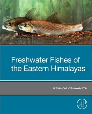 Poissons d'eau douce de l'Himalaya oriental - Freshwater Fishes of the Eastern Himalayas