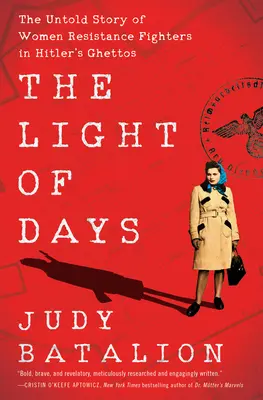 La lumière des jours : L'histoire inédite des femmes résistantes dans les ghettos hitlériens - The Light of Days: The Untold Story of Women Resistance Fighters in Hitler's Ghettos