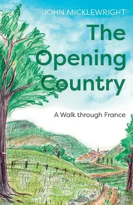 Le pays qui s'ouvre : Une promenade en France - The Opening Country: A Walk Through France
