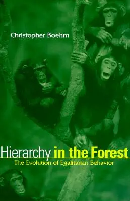 La hiérarchie dans la forêt : L'évolution des comportements égalitaires - Hierarchy in the Forest: The Evolution of Egalitarian Behavior