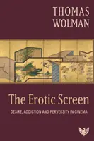 L'écran érotique - Désir, addiction et perversité au cinéma - Erotic Screen - Desire, Addiction and Perversity in Cinema