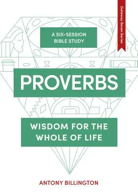 Proverbes : Sagesse pour toute la vie - Proverbs: Wisdom for the Whole of Life