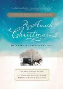 Un Noël Amish : Décembre dans le comté de Lancaster : Quatre romans de Noël amish - An Amish Christmas: December in Lancaster County: Four Amish Christmas Novellas