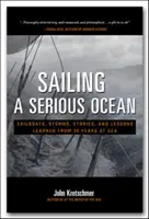 Sailing a Serious Ocean : Sailboats, Storms, Stories and Lessons Learned from 30 Years at Sea (Naviguer sur un océan sérieux : voiliers, tempêtes, histoires et leçons tirées de 30 années passées en mer) - Sailing a Serious Ocean: Sailboats, Storms, Stories and Lessons Learned from 30 Years at Sea