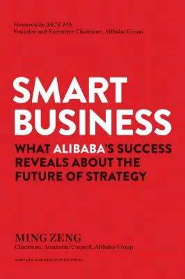 Smart Business : Ce que le succès d'Alibaba révèle sur l'avenir de la stratégie - Smart Business: What Alibaba's Success Reveals about the Future of Strategy