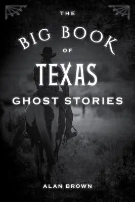 Le grand livre des histoires de fantômes du Texas - The Big Book of Texas Ghost Stories