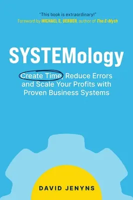 La SYSTEMologie : Gagnez du temps, réduisez vos erreurs et augmentez vos profits grâce à des systèmes commerciaux éprouvés. - SYSTEMology: Create time, reduce errors and scale your profits with proven business systems