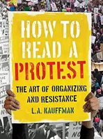 Comment lire une manifestation : L'art de l'organisation et de la résistance - How to Read a Protest: The Art of Organizing and Resistance