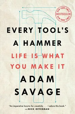 Chaque outil est un marteau : La vie est ce que vous en faites - Every Tool's a Hammer: Life Is What You Make It