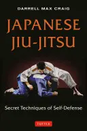 Le Jiu-Jitsu japonais : Techniques secrètes d'autodéfense - Japanese Jiu-Jitsu: Secret Techniques of Self-Defense