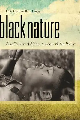 Black Nature : Quatre siècles de poésie afro-américaine sur la nature - Black Nature: Four Centuries of African American Nature Poetry