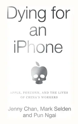 Mourir pour un iPhone : Apple, Foxconn et la vie des travailleurs chinois - Dying for an iPhone: Apple, Foxconn, and the Lives of China's Workers