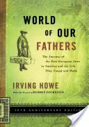 Le monde de nos pères : Le voyage des Juifs d'Europe de l'Est en Amérique et la vie qu'ils ont trouvée et faite - World of Our Fathers: The Journey of the East European Jews to America and the Life They Found and Made