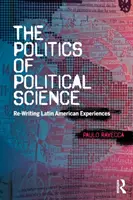 Politique de la science politique - Réécrire les expériences latino-américaines - Politics of Political Science - Re-Writing Latin American Experiences