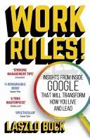 Les règles du travail ! - Des idées venues de l'intérieur de Google qui transformeront votre façon de vivre et de diriger - Work Rules! - Insights from Inside Google That Will Transform How You Live and Lead