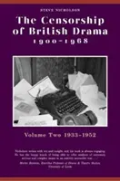 La censure du théâtre britannique 1900-1968 : Volume 2 : 1933-1952 - The Censorship of British Drama 1900-1968: Volume 2: 1933-1952