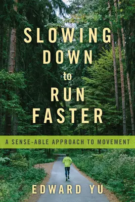 Ralentir pour courir plus vite : Une approche sensée du mouvement - Slowing Down to Run Faster: A Sense-Able Approach to Movement