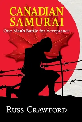 Le samouraï canadien : Le combat d'un homme pour l'acceptation - Canadian Samurai: One Man's Battle for Acceptance