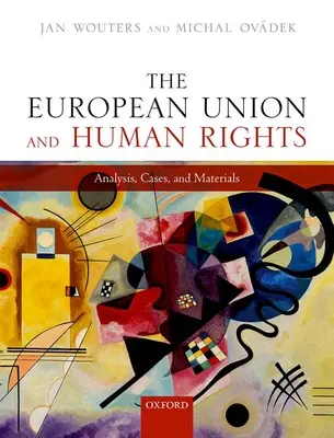 L'Union européenne et les droits de l'homme : Analyse, cas et matériel - The European Union and Human Rights: Analysis, Cases, and Materials