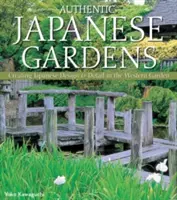 Jardins japonais authentiques : Créer un design et des détails japonais dans un jardin occidental - Authentic Japanese Gardens: Creating Japanese Design and Detail in the Western Garden