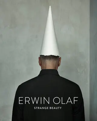 Erwin Olaf : Beauté étrange - Erwin Olaf: Strange Beauty