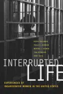 Une vie interrompue : Les expériences des femmes incarcérées aux États-Unis - Interrupted Life: Experiences of Incarcerated Women in the United States