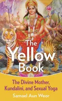 Le livre jaune : La Mère divine, la Kundalini et les pouvoirs spirituels - The Yellow Book: The Divine Mother, Kundalini, and Spiritual Powers