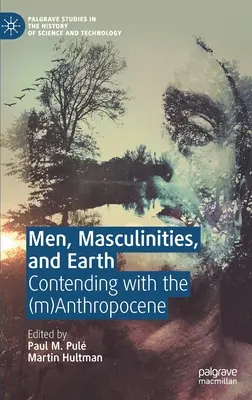 Hommes, Masculinités et Terre : La lutte contre l'(M)Anthropocène - Men, Masculinities, and Earth: Contending with the (M)Anthropocene