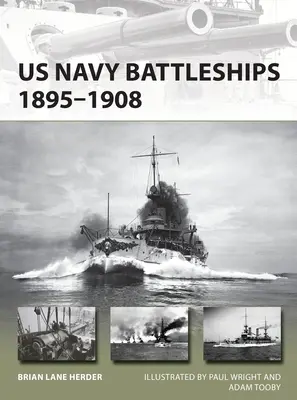 Les cuirassés de la marine américaine 1895-1908 : La grande flotte blanche et le début de la puissance navale mondiale des États-Unis - US Navy Battleships 1895-1908: The Great White Fleet and the Beginning of Us Global Naval Power