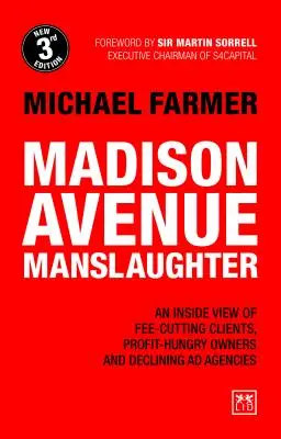 L'homicide involontaire de Madison Avenue : Une vue de l'intérieur des clients qui réduisent leurs honoraires, des propriétaires avides de profits et des agences de publicité en déclin - Madison Avenue Manslaughter: An Inside View of Fee-Cutting Clients, Profit-Hungry Owners and Declining Ad Agencies