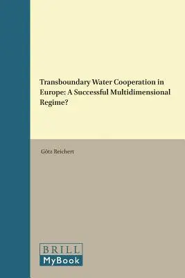 La coopération transfrontalière dans le domaine de l'eau en Europe : Un régime multidimensionnel réussi ? - Transboundary Water Cooperation in Europe: A Successful Multidimensional Regime?