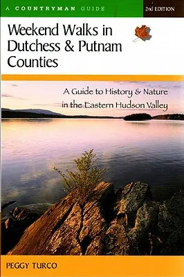 Weekend Walks in Dutchess and Putnam Counties : Guide de l'histoire et de la nature dans l'est de la vallée de l'Hudson (révisé) - Weekend Walks in Dutchess and Putnam Counties: A Guide to History & Nature in the Eastern Hudson Valley (Revised)