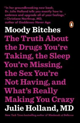 Moody Bitches : La vérité sur les médicaments que vous prenez, le sommeil que vous manquez, le sexe que vous n'avez pas et ce qui vous rend vraiment malade. - Moody Bitches: The Truth about the Drugs You're Taking, the Sleep You're Missing, the Sex You're Not Having, and What's Really Making