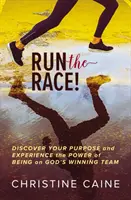 Courir la course ! Découvrez votre but et expérimentez la puissance d'être dans l'équipe gagnante de Dieu - Run the Race!: Discover Your Purpose and Experience the Power of Being on God's Winning Team