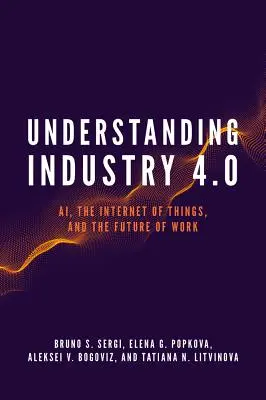 Comprendre l'industrie 4.0 : L'intelligence artificielle, l'internet des objets et l'avenir du travail - Understanding Industry 4.0: Ai, the Internet of Things, and the Future of Work