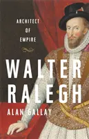 Walter Ralegh : L'architecte de l'empire - Walter Ralegh: Architect of Empire