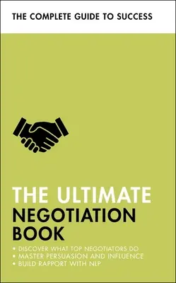 Le livre ultime de la négociation : Découvrez ce que font les meilleurs négociateurs ; Maîtrisez la persuasion et l'influence ; Établissez un rapport avec la PNL - The Ultimate Negotiation Book: Discover What Top Negotiators Do; Master Persuasion and Influence; Build Rapport with Nlp