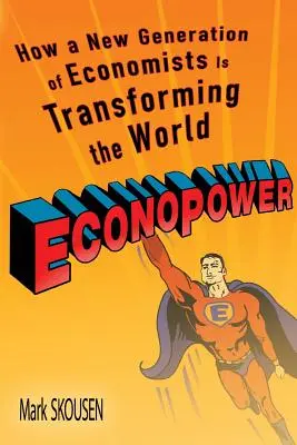 Econopower : Comment une nouvelle génération d'économistes transforme le monde - Econopower: How a New Generation of Economists Is Transforming the World
